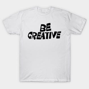 Be Creative T-Shirt